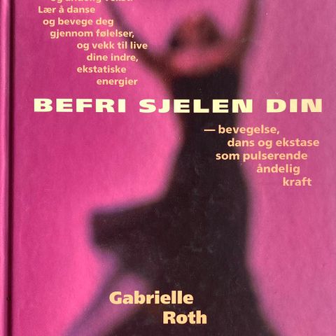 Gabrielle Roth: "Befri sjelen din"