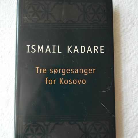 Ismail Kadare - Tre sørgesanger for Kosovo, Cappelen 1999