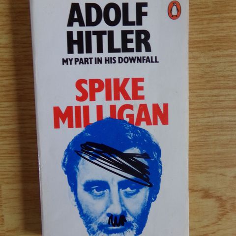 "Adolf Hitler. My part in his downfall." - Spike Milligan