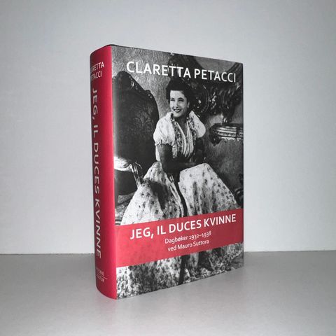 Jeg, il Duces kvinne. Dagbøker 1932-1938 - Claretta Petacci. 2010