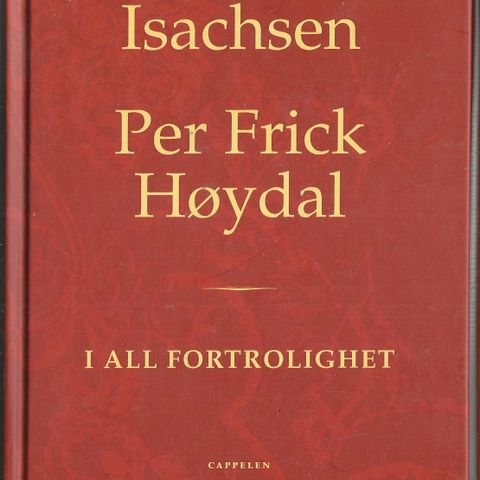 Karsten Isachsen / Per Frick Høydal: I All fortrolighet   Cappelen 2001