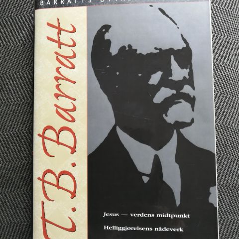 T.B. Barratt-Barratts utvalgte verker. Pinsevekkelsens apostel