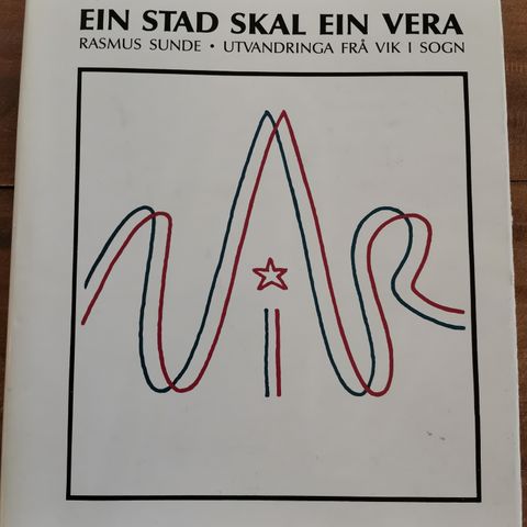 Rasmus Sunde - Ein stad skal ein vera. Utvandringa frå Vik i Sogn (1989)