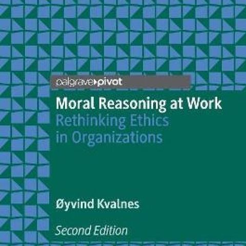 Moral Reasoning at Work: Rethinking Ethics in Organizations