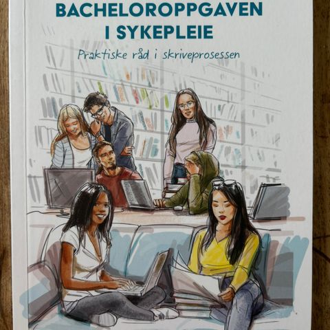 Bacheloroppgaven i sykepleie - praktiske råd i skriveprosessen