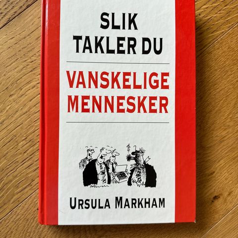 Slik takler du vanskelige mennesker av Ursula Markham