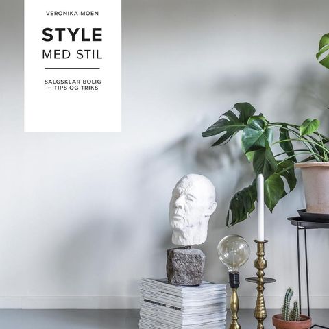 «Style med stil - salgsklar bolig - tips og triks» Veronika Moen