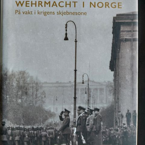 Wehrmacht i Norge - på vakt i krigens skjebnesone