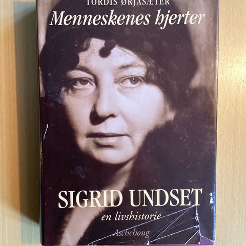 Tordis Ørjasæter: Menneskenes hjerter : Sigrid Undset en livshistorie