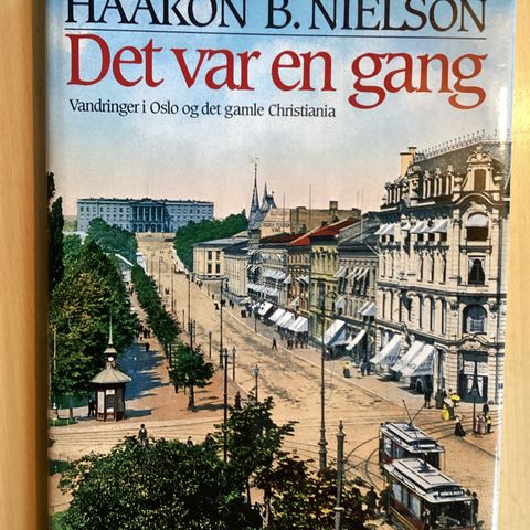 Haakon B. Nielson: Det var en gang : vandringer i Oslo og det gamle Christiania