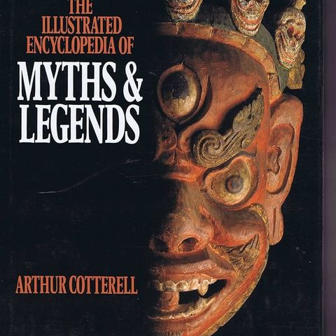 Arthur cotterell: The Illustrated Encyclopedia of MYTHS & LEGENDS