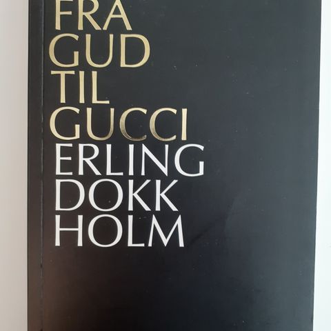 Fra Gud til Gucci - Et Essay om Makt - av Erling Dokk Holm (Stort utvalg)