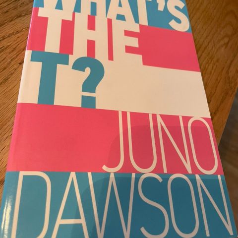 Juno Dawson "What's the T?"