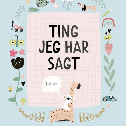 Ting jeg har sagt : 1-6 år : mine gullkorn og svar på gøyale spørsmål!