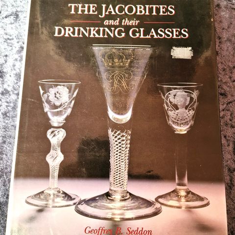 Geoffrey B Seddon   : The Jacobites and their drinking glasses