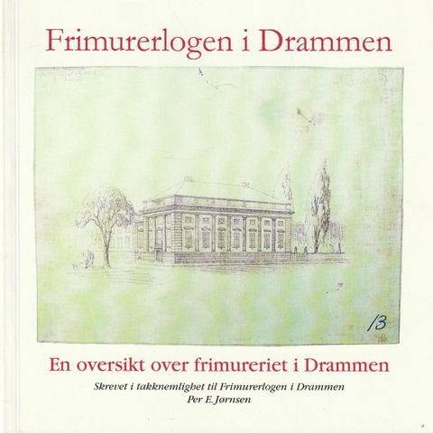 Per E. Jørnsen Frimurerlogen i Drammen  En oversikt over Frimureriet i Drammen