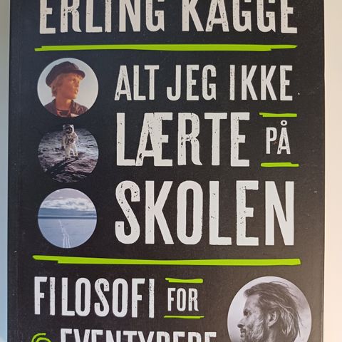 Alt jeg ikke lærte på skolen: filosofi for eventyrere  Av  Erling Kagge