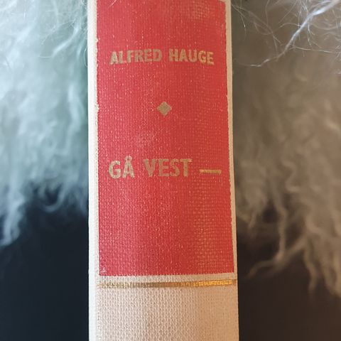 Alfred Hauge " Gå Vest" Reiseskildring, gjennom Amerika i emigrantspor