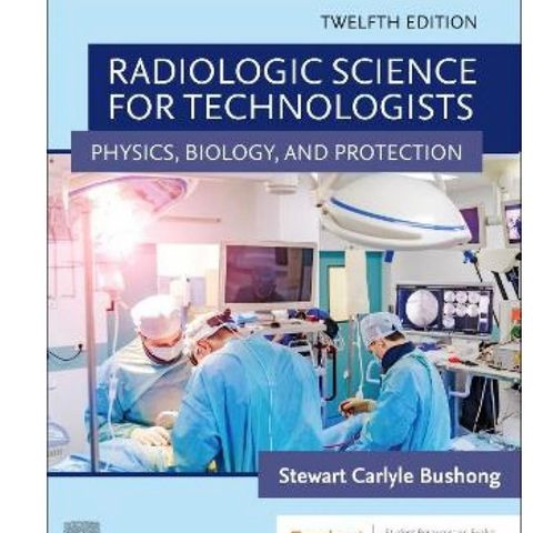 Radiologic Science for Technologists - Physics, Biology, and Protection