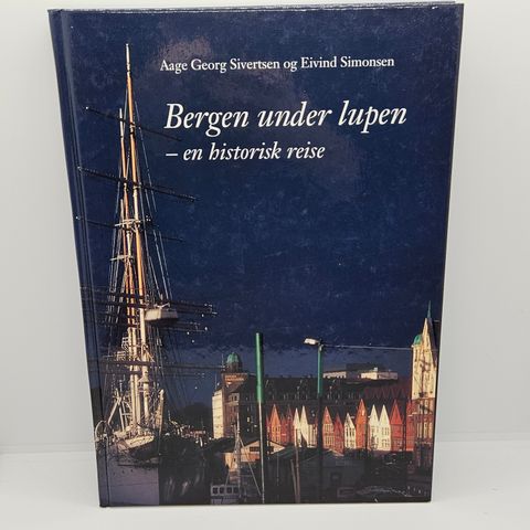 Bergen under lupen - Aage Georg Sivertsen og Eivind Simonsen