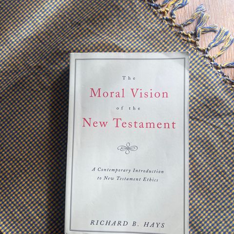 "The Moral Vision of the New Testament" Richard B. Hayes