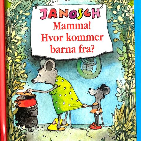 Janosch: "Mamma! Hvor kommer barna fra?"