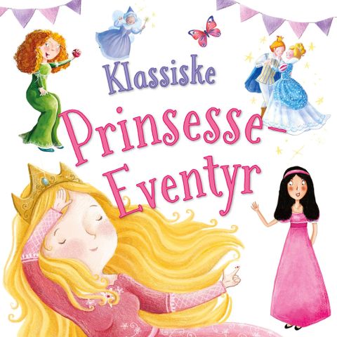 Klassiske prinsesse-eventyr - Askepott, Tornerose, Snøvit og Prinsessen på erten