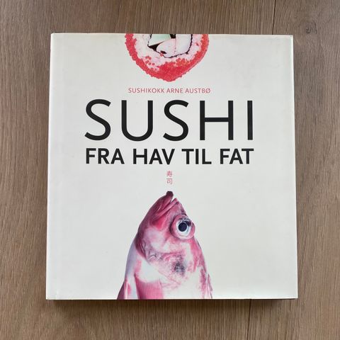 SUSHI - FRA HAV TIL FAT av Sushikokk Arne Austbø