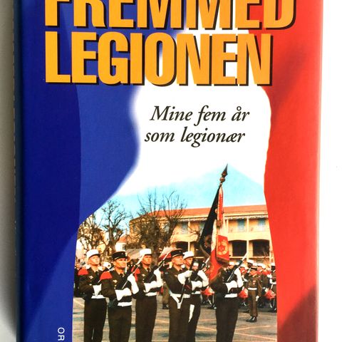 FREMMEDLEGIONEN - Mine fem år som legionær