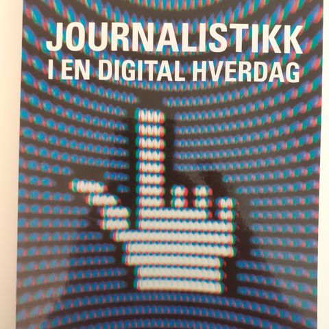 Journalistikk i en Digital Hverdag - av Rune Ottosen, Arne H. Krumsvik (Red.)