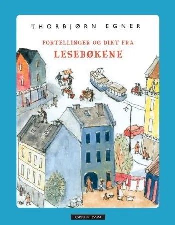 Thorbjørn Egner: Fortellinger og dikt fra lesebøkene - Cappelen DAMM 2012