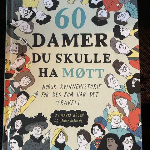 60 Damer du skulle ha møtt - Norsk Kvinnehistorie for deg som har det travelt