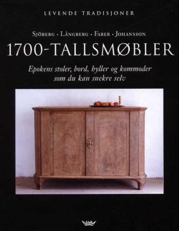 Lars Sjöberg m fl.; 1700-tallsmøbler. Epokens stoler, bord, hyller og ...