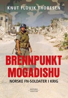 Brennpunkt Mogadishu. Norske FN-soldater i krig