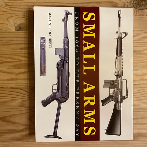 Small Arms: From 1860 to the Present Day