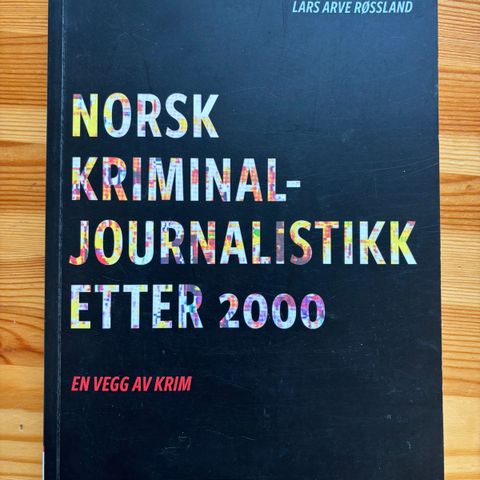 Norsk kriminaljournalistikk etter 2000 En vegg av krim av Lars Arve Røssland