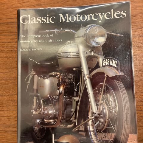 Classic Motorcycles - The complete book of motorcycles and their riders