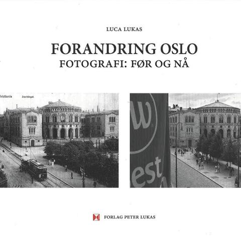 Forandring Oslo : Fotografi: før og nå - av Luca Lukas