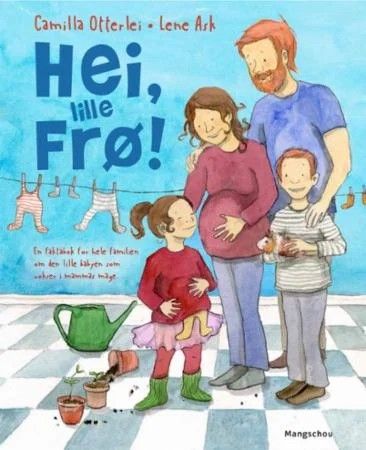 Hei, lille frø! Gravid, baby. Barnebøker Lene Ask, Camilla Otterlei