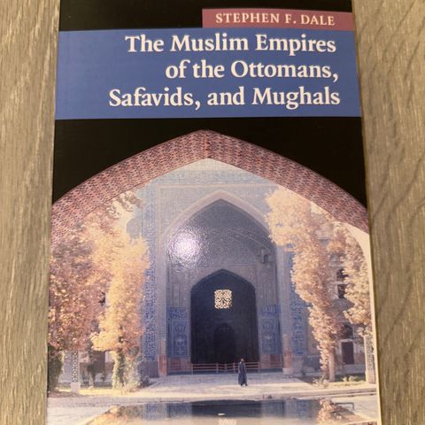 The Muslim Empires of the Ottomans, Safavids, and Mughals