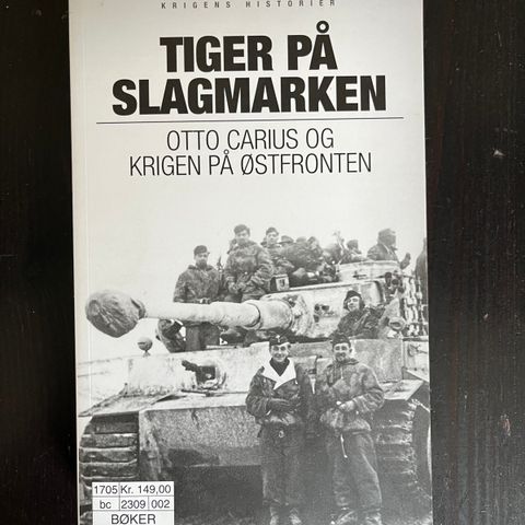 Otto Carius - Tiger på slagmarken. Otto Carius og krigen på Østfronten