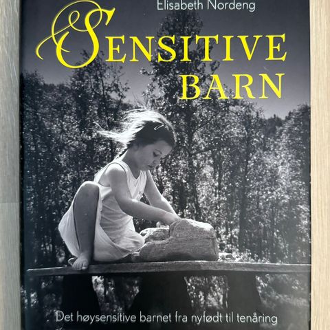 Sensitive barn - det høysensitive barnet fra nyfødt til tenåring