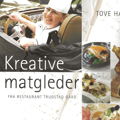 Tove Haga: Kreative matgleder. Fra resstaurant Trugstad gård - Kom forlag