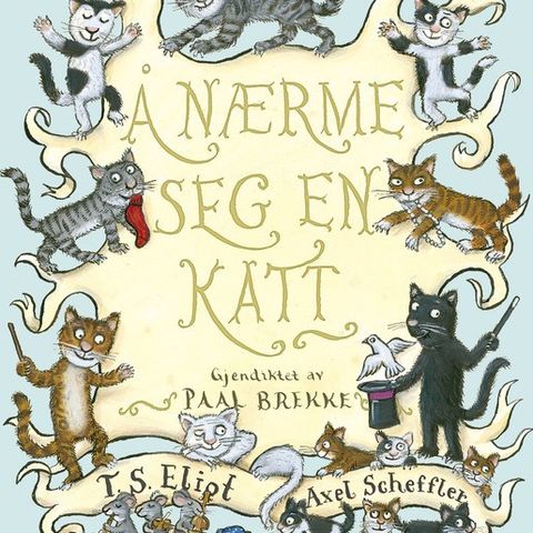 Å nærme seg en katt. Gjendiktet av Paal Brekke. T. S. Eliot, Axel Scheffler