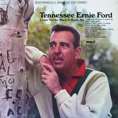 Tennessee Ernie Ford  – I Love You So Much It Hurts Me