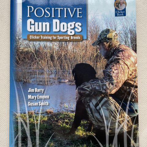 Jim Barry, "Positive Gun Dogs, Clicker Training for Sporting Breeds"