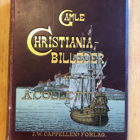 Collett, A.: Gamle Christiania-billeder. Med 164 illustrationer