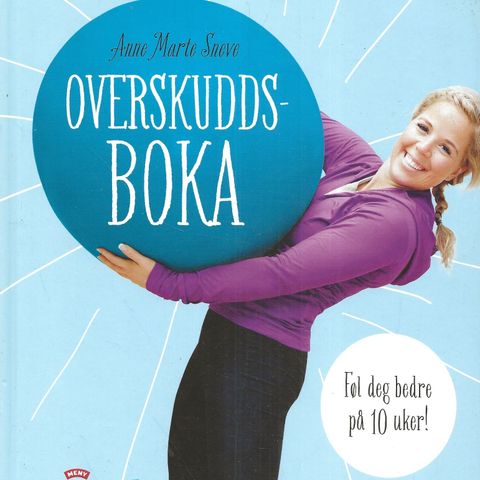 Anne Marte Sneve: Overskuddsboka - Føl deg bedre på 10 uker - Press  2012