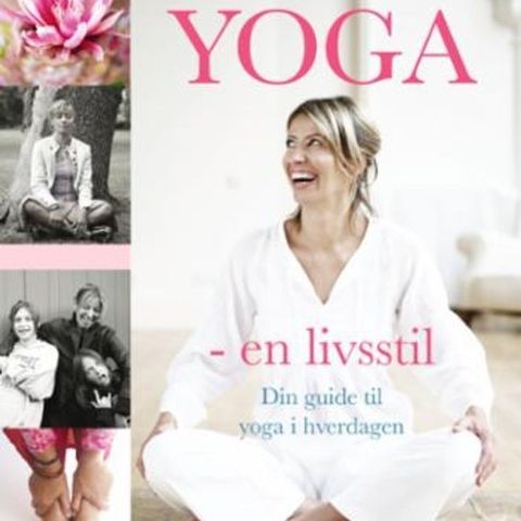 Yoga - en livsstil - din guide til yoga i hverdagen - av Maya Fiennes