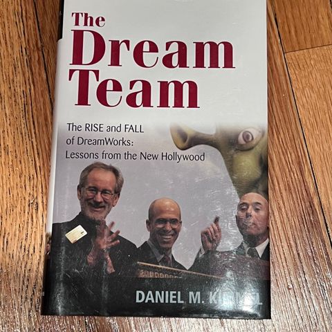 The Dream Team The Rise and Fall of DreamWorks: Lessons from the New Hollywood